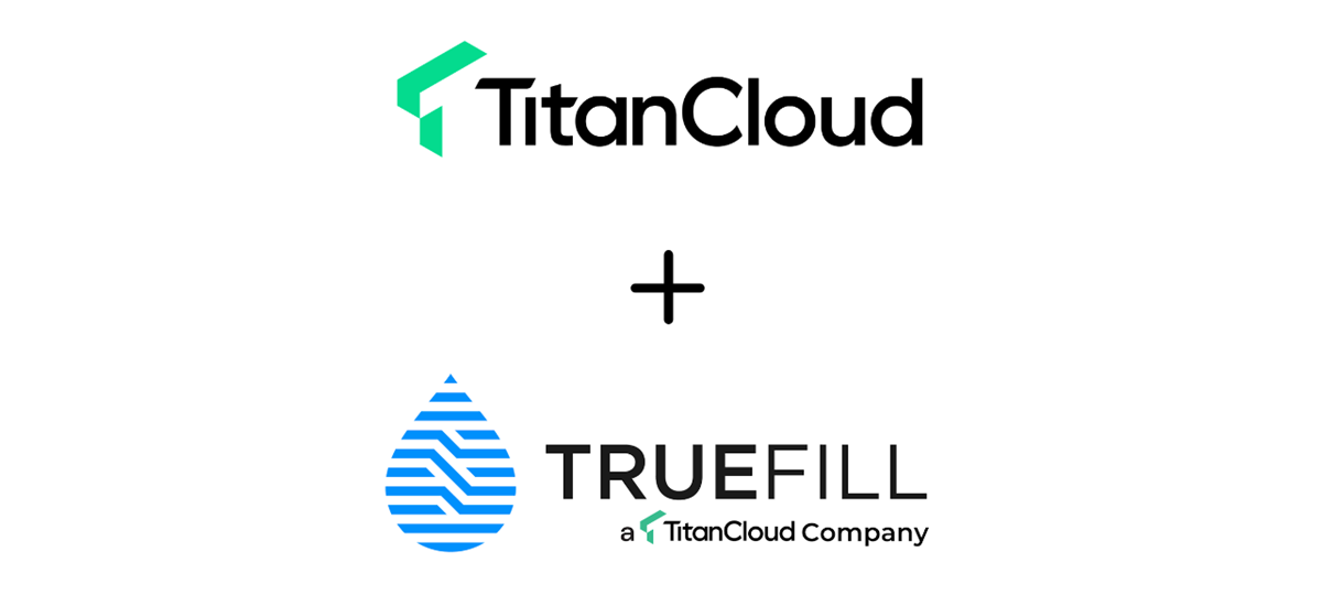 Titan Cloud Acquires TRUEFILL